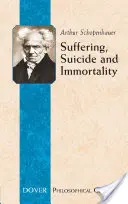 Szenvedés, öngyilkosság és halhatatlanság: Nyolc esszé a Parergából - Suffering, Suicide and Immortality: Eight Essays from the Parerga