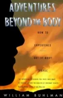 Adventures Beyond a Body: Halhatatlanságod bizonyítása testen kívüli utazással - Adventures Beyond the Body: Proving Your Immortality Through Out-Of-Body Travel