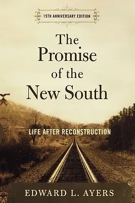 Az új Dél ígérete: Élet a rekonstrukció után - 15. évfordulós kiadás - The Promise of the New South: Life After Reconstruction - 15th Anniversary Edition