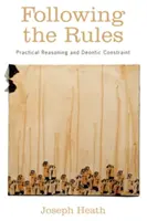 A szabályok betartása: Gyakorlati érvelés és deontikus korlátozás - Following the Rules: Practical Reasoning and Deontic Constraint