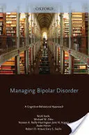 Bipoláris zavar kezelése: A kognitív-viselkedéses megközelítés munkafüzet - Managing Bipolar Disorder: A Cognitive-Behavioral Approach Workbook