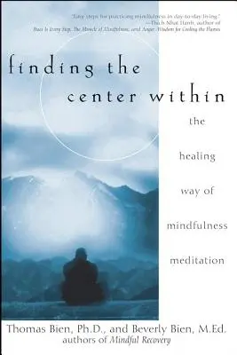 A belső középpont megtalálása: A mindfulness meditáció gyógyító útja - Finding the Center Within: The Healing Way of Mindfulness Meditation