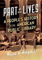 Életünk része: A People's History of the American Public Library (Az amerikai nyilvános könyvtár története) - Part of Our Lives: A People's History of the American Public Library