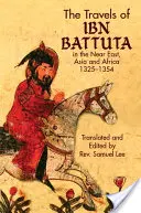 IBN Battuta utazásai: A Közel-Keleten, Ázsiában és Afrikában, 1325-1354 - The Travels of IBN Battuta: In the Near East, Asia and Africa, 1325-1354