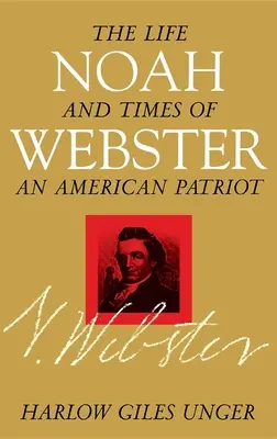 Noah Webster: Webah Webah: Egy amerikai hazafi élete és kora - Noah Webster: The Life and Times of an American Patriot