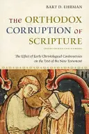 A Szentírás ortodox megrontása: A korai krisztológiai viták hatása az Újszövetség szövegére - The Orthodox Corruption of Scripture: The Effect of Early Christological Controversies on the Text of the New Testament