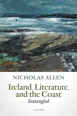 Írország, az irodalom és a tengerpart: Seatangled - Ireland, Literature, and the Coast: Seatangled