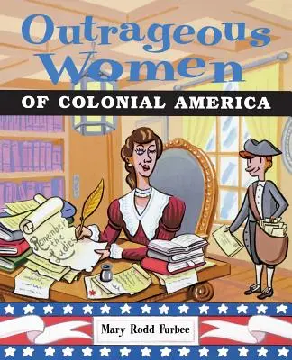 A gyarmati Amerika felháborító asszonyai - Outrageous Women of Colonial America