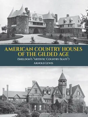 Az aranykor amerikai vidéki házai: (Sheldon művészi vidéki házai) - American Country Houses of the Gilded Age: (sheldon's Artistic Country-Seats)