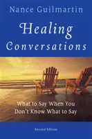 Gyógyító beszélgetések: Mit mondjunk, ha nem tudjuk, mit mondjunk - Healing Conversations: What to Say When You Don't Know What to Say