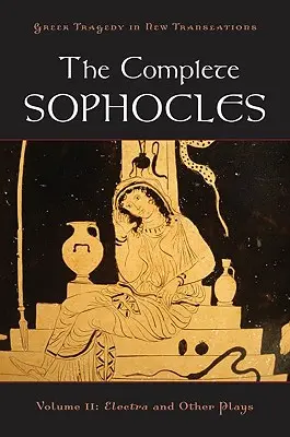 A teljes Szophoklész, II. kötet: Elektra és más darabok - The Complete Sophocles, Volume II: Electra and Other Plays