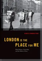 London az én helyem: Fekete britek, állampolgárság és a faji politika - London Is the Place for Me: Black Britons, Citizenship and the Politics of Race