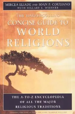 HarperCollins Concise Guide to World Religions: A-To-Z enciklopédia az összes jelentős vallási hagyományról - HarperCollins Concise Guide to World Religions: The A-To-Z Encyclopedia of All the Major Religious Traditions