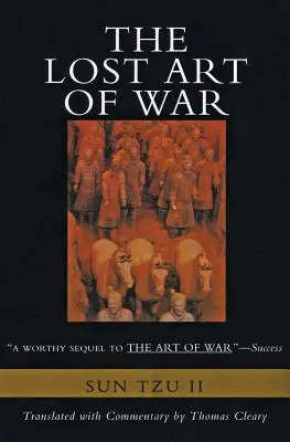 A háború elveszett művészete: A közelmúltban felfedezett kiegészítője a bestseller A háború művészete, a - The Lost Art of War: Recently Discovered Companion to the Bestselling the Art of War, the