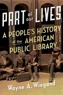 Életünk egy része: A People's History of the American Public Library (Az amerikai nyilvános könyvtár története) - Part of Our Lives: A People's History of the American Public Library