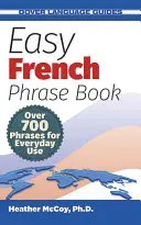 Könnyű francia kifejezések könyve: Több mint 700 kifejezés mindennapi használatra - Easy French Phrase Book: Over 700 Phrases for Everyday Use