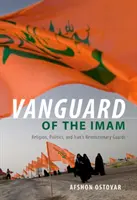 Az imám előőrse: Vallás, politika és az iráni forradalmi gárda - Vanguard of the Imam: Religion, Politics, and Iran's Revolutionary Guards