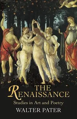 A reneszánsz: Tanulmányok a művészetről és a költészetről - The Renaissance: Studies in Art and Poetry