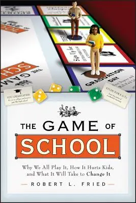 Az iskola játéka: Miért játszuk mindannyian, hogyan árt a gyerekeknek, és mi kell a megváltoztatásához - The Game of School: Why We All Play It, How It Hurts Kids, and What It Will Take to Change It