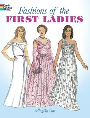 Az első hölgyek divatja színezőkönyv - Fashions of the First Ladies Coloring Book