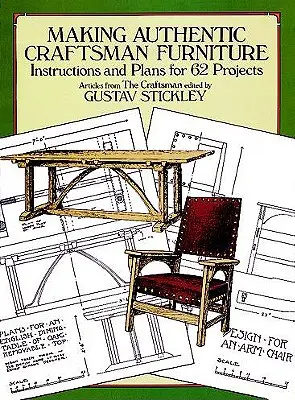 Hiteles kézműves bútorok készítése: Utasítások és tervek 62 projekthez - Making Authentic Craftsman Furniture: Instructions and Plans for 62 Projects