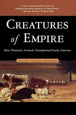 A birodalom teremtményei: Hogyan alakították át a háziállatok a korai Amerikát - Creatures of Empire: How Domestic Animals Transformed Early America