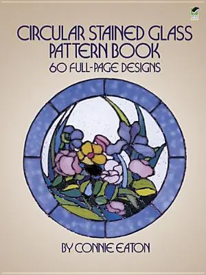 Kör alakú festett üveg mintakönyv: 60 teljes oldalas minták - Circular Stained Glass Pattern Book: 60 Full-Page Designs