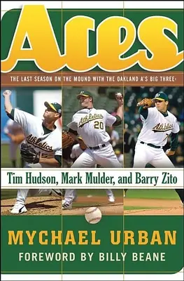 Ászok: Az utolsó szezon a dombon az Oakland A's nagy hármasával: Tim Hudson, Mark Mulder, és Barry Zito - Aces: The Last Season on the Mound with the Oakland A's Big Three: Tim Hudson, Mark Mulder, and Barry Zito