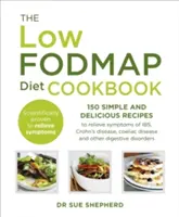 Low-FODMAP diéta szakácskönyv - 150 egyszerű és finom recept az IBS, a Crohn-betegség, a coeliakia és más emésztési zavarok tüneteinek enyhítésére - Low-FODMAP Diet Cookbook - 150 simple and delicious recipes to relieve symptoms of IBS, Crohn's disease, coeliac disease and other digestive disorder