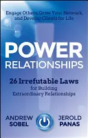 Hatalmi kapcsolatok: 26 megdönthetetlen törvény a rendkívüli kapcsolatok kiépítéséhez - Power Relationships: 26 Irrefutable Laws for Building Extraordinary Relationships