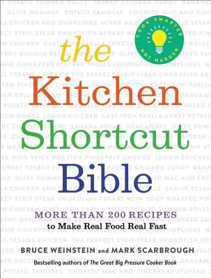 A konyhai rövidítések bibliája: Több mint 200 recept a valódi ételek gyors elkészítéséhez - The Kitchen Shortcut Bible: More Than 200 Recipes to Make Real Food Real Fast