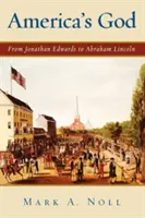 Amerika Istene: Jonathan Edwards-tól Abraham Lincolnig - America's God: From Jonathan Edwards to Abraham Lincoln