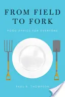 A szántóföldtől a villáig: Élelmiszer-etikát mindenkinek - From Field to Fork: Food Ethics for Everyone