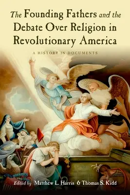 Az alapító atyák és a vallási vita a forradalmi Amerikában: Történelem dokumentumokban - The Founding Fathers and the Debate Over Religion in Revolutionary America: A History in Documents