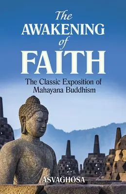 A hit ébredése: A mahájána buddhizmus klasszikus kifejtése - The Awakening of Faith: The Classic Exposition of Mahayana Buddhism