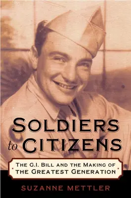 Katonákból polgárokat: A G.I. Bill és a legnagyobb nemzedék kialakulása - Soldiers to Citizens: The G.I. Bill and the Making of the Greatest Generation