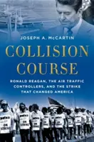 Ütközőpálya: Ronald Reagan, a légiforgalmi irányítók és a sztrájk, amely megváltoztatta Amerikát - Collision Course: Ronald Reagan, the Air Traffic Controllers, and the Strike That Changed America