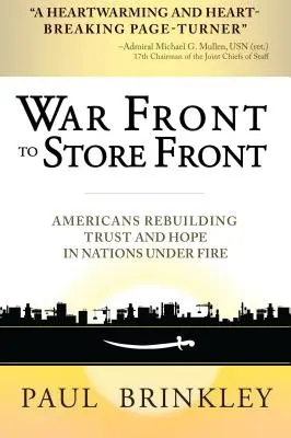 A háborús frontról az üzletfrontra: Amerikaiak a bizalom és a remény újjáépítésében a tűz alatt álló nemzetekben - War Front to Store Front: Americans Rebuilding Trust and Hope in Nations Under Fire