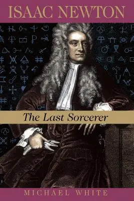 Isaac Newton: Newton: Az utolsó varázsló - Isaac Newton: The Last Sorcerer