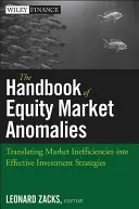 A részvénypiaci anomáliák kézikönyve: A piaci ineffektivitások hatékony befektetési stratégiákká alakítása - The Handbook of Equity Market Anomalies: Translating Market Inefficiencies Into Effective Investment Strategies