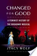 Megváltozott a jóra: A Broadway-musical feminista története - Changed for Good: A Feminist History of the Broadway Musical