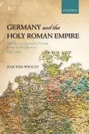 Németország és a Szent Római Birodalom: I. kötet: I. Maximilián a westfáliai békéig, 1493-1648. - Germany and the Holy Roman Empire: Volume I: Maximilian I to the Peace of Westphalia, 1493-1648