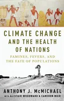 Az éghajlatváltozás és a nemzetek egészsége: Éhínségek, lázak és a népek sorsa - Climate Change and the Health of Nations: Famines, Fevers, and the Fate of Populations