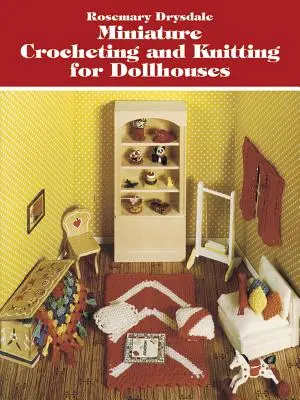 Miniatűr horgolás és kötés babaházak számára - Miniature Crocheting and Knitting for Dollhouses