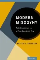 Modern nőgyűlölet: Anti-feminizmus a poszt-feminista korszakban - Modern Misogyny: Anti-Feminism in a Post-Feminist Era