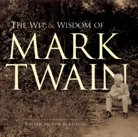 Mark Twain szellemisége és bölcsességei - The Wit and Wisdom of Mark Twain