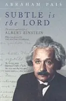 Finom az Úr: Albert Einstein tudománya és élete - Subtle Is the Lord: The Science and the Life of Albert Einstein