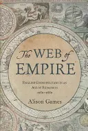 A birodalom hálója: Angol kozmopoliták a terjeszkedés korában, 1560-1660 - The Web of Empire: English Cosmopolitans in an Age of Expansion, 1560-1660