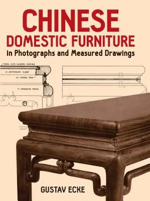 Kínai háztartási bútorok fényképeken és mért rajzokon - Chinese Domestic Furniture in Photographs and Measured Drawings