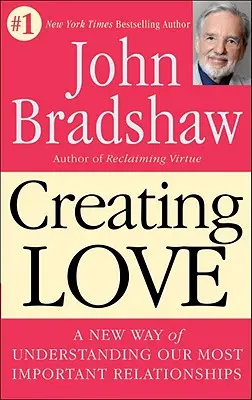 Creating Love: A legfontosabb kapcsolataink újfajta megértése - Creating Love: A New Way of Understanding Our Most Important Relationships